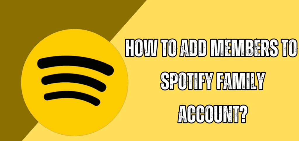 Spotify Family Guide: Adding Family Members Easily